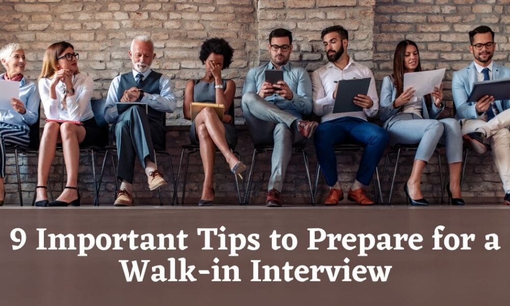 9 Important Tips to Prepare for a Walk-in Interview Tips to Prepare for a Walk-in Interview
