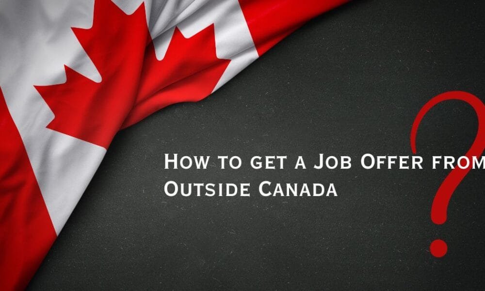 How to Get a Job Offer From Outside Canada? How to Get a Job Offer From Outside Canada?