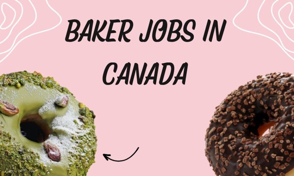 Baker Jobs in Canada – 5 New Positions Baker Jobs in Canada