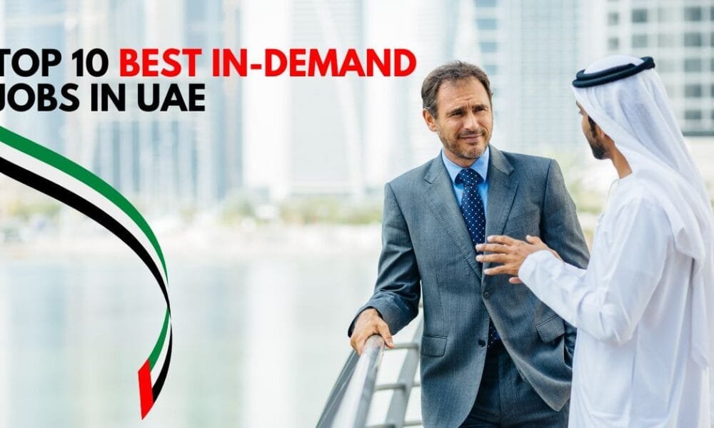 Top 10 Best In-Demand Jobs in UAE for 2025 Top 10 Best In-Demand Jobs in UAE