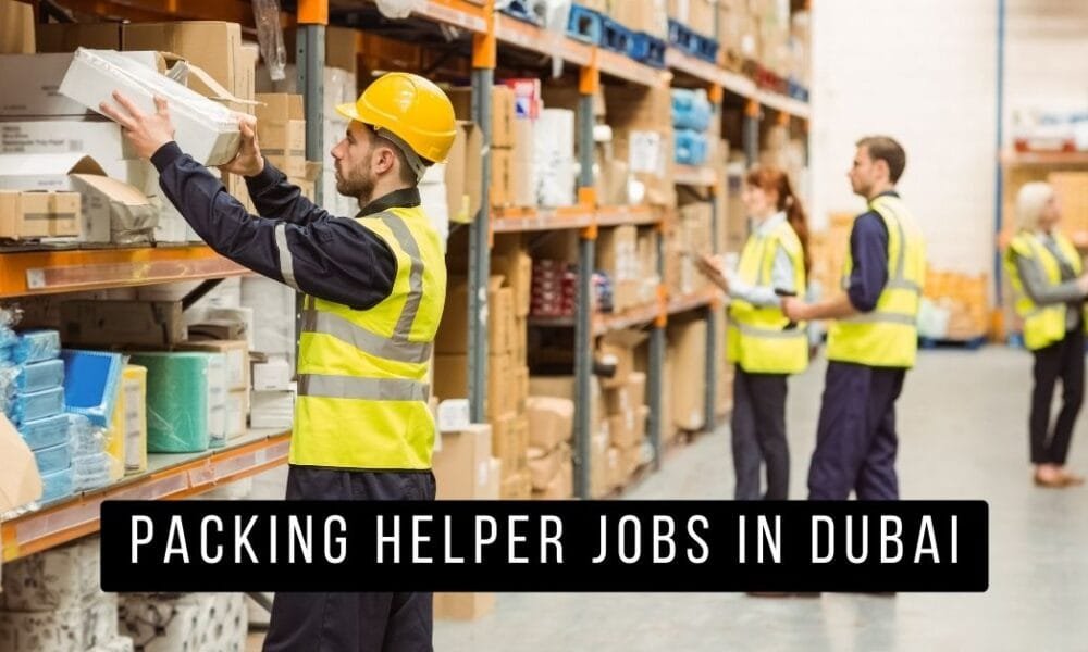 Packing Helper Jobs in Dubai 2025 Packing Helper Jobs in Dubai